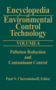 Title: Encyclopedia of Environmental Control Technology: Volume 6: Pollution Reduction and Containment Control, Author: Paul Cheremisinoff