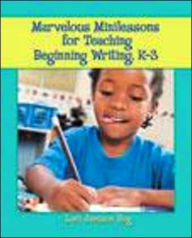 Title: Marvelous Minilessons for Teaching Beginning Writers, K-3, Author: Lori Jamison Rog