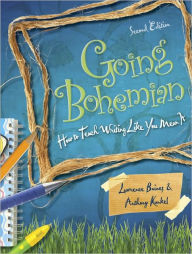Title: Going Bohemian: How to Teach Writing Like You Mean It / Edition 2, Author: Lawrence Baines