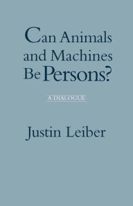 Can Animals and Machines Be Persons?: A Dialogue / Edition 1