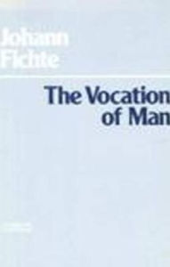 Title: The Vocation of Man / Edition 1, Author: Johann Gottlieb Fichte