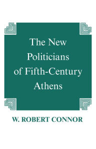 Title: New Politicians of Fifth-Century Athens / Edition 1, Author: W. Robert Connor