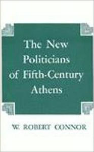 Title: New Politicians of Fifth-Century Athens, Author: W. Robert Connor