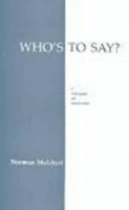 Title: Who's to Say: A Dialogue on Relativism, Author: Norman Melchert