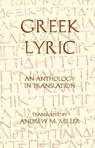 Title: Greek Lyric: An Anthology in Translation / Edition 1, Author: Andrew M. Miller