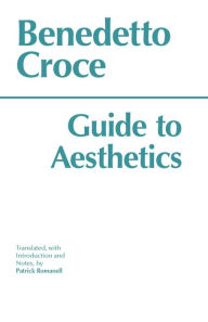 Title: Guide to Aesthetics / Edition 1, Author: Benedetto Croce