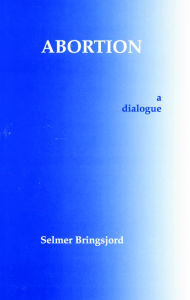 Title: Abortion: A Dialogue / Edition 1, Author: Selmer Bringsjord