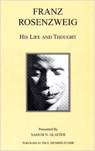 Title: Franz Rosenzweig: His Life and Thought / Edition 3, Author: Franz Rosenzweig