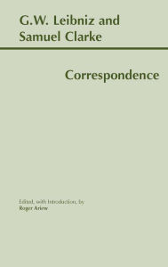 Title: Leibniz and Clarke: Correspondence / Edition 1, Author: Gottfried Wilhelm Leibniz