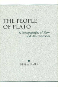 Title: The People of Plato: A Prosopography of Plato and Other Socratics, Author: Debra Nails