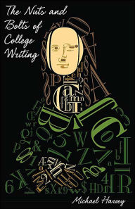 Title: Nuts and Bolts of College Writing / Edition 1, Author: Michael Harvey