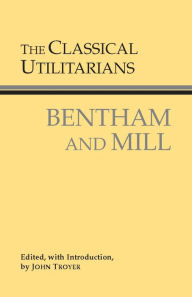 Title: The Classical Utilitarians / Edition 1, Author: Jeremy Bentham