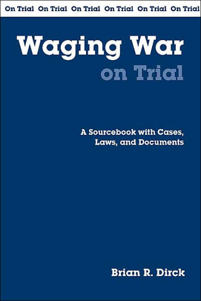 Waging War on Trial: A Handbook with Cases, Laws, and Documents