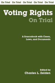 Title: Voting Rights on Trial: A Handbook with Cases, Laws, and Documents, Author: Charles L. Zelden