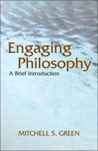 Title: Engaging Philosophy: A Brief Introduction, Author: Mitchell S. Green