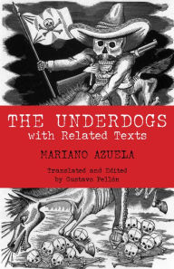 Title: The Underdogs: with Related Texts / Edition 1, Author: Mariano Azuela