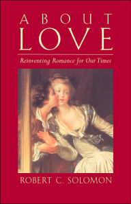 Title: About Love: Reinventing Romance for our Times, Author: Robert C. Solomon
