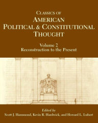 Title: Classics of American Political and Constitutional Thought, Volume 2: Reconstruction to the Present / Edition 1, Author: Scott J. Hammond