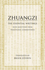 Title: Zhuangzi: The Essential Writings: With Selections from Traditional Commentaries / Edition 1, Author: Zhuangzi