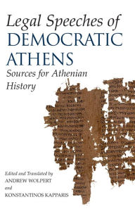 Title: Legal Speeches of Democratic Athens: Sources for Athenian History / Edition 1, Author: Andrew Wolpert