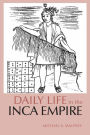 Daily Life in the Inca Empire (Daily Life Through History Series) / Edition 1