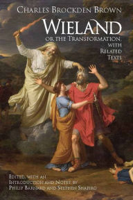 Title: Wieland; or the Transformation, with Related Texts (Hacket Edition), Author: Charles Brockden Brown