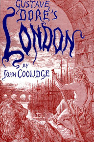 Title: Gustave Dore's London: A Study of the City in the Age of Confidence, 1848-1873, Author: John Coolidge