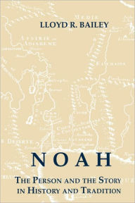 Title: Noah: The Person and the Story in History and Tradition, Author: Lloyd R. Bailey