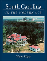 Title: South Carolina in the Modern Age, Author: Walter B. Edgar