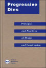 Progressive Dies: Principles and Practices of Design and Construction / Edition 2