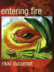 Title: Entering Fire, Author: Rikki Ducornet