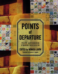 Title: Points of Departure: New Stories from Mexico, Author: Mónica Lavín