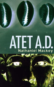 Title: Atet A.D., Author: Nathaniel Mackey
