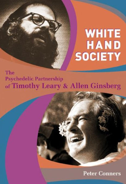 White Hand Society: The Psychedelic Partnership of Timothy Leary & Allen Ginsberg
