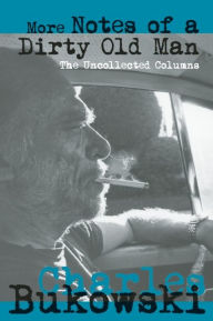 Title: More Notes of a Dirty Old Man: The Uncollected Columns, Author: Charles Bukowski