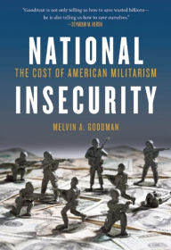 Title: National Insecurity: The Cost of American Militarism, Author: Melvin  A. Goodman