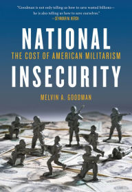 Title: National Insecurity: The Cost of American Militarism, Author: Melvin  A. Goodman