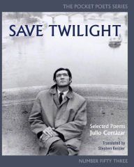 Title: Save Twilight: Selected Poems: Pocket Poets No. 53, Author: Julio Cortázar