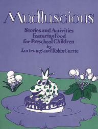 Title: Mudluscious: Stories and Activities Featuring Food for Preschool Children, Author: Jan Irving