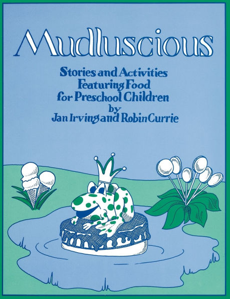 Mudluscious: Stories and Activities Featuring Food for Preschool Children