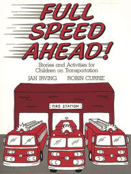 Title: Full Speed Ahead: Stories and Activities for Children on Transportation, Author: Jan Irving