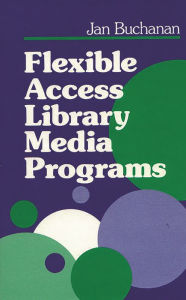 Title: Flexible Access Library Media Programs / Edition 1, Author: Jan Buchanan