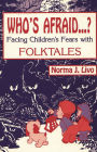 Who's Afraid.?: Facing Children's Fears with Folktales