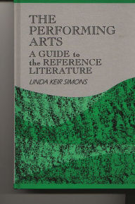 Title: The Performing Arts: A Guide to the Reference Literature, Author: Linda K. Simons