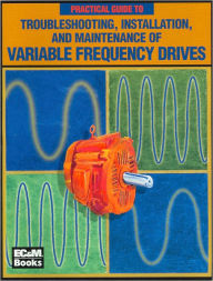 A Practical Guide to Troubleshooting, Installation, and Maintenance of Variable Frequency Drives
