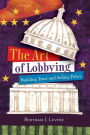 The Art of Lobbying: Building Trust and Selling Policy / Edition 1