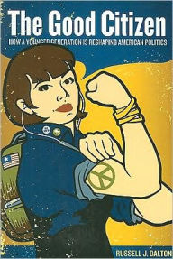 The Good Citizen: How a Younger Generation Is Reshaping American Politics