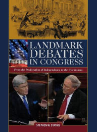 Title: Landmark Debates in Congress: From the Declaration of Independence to the War in Iraq / Edition 1, Author: Stephen W. Stathis