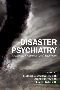 Disaster Psychiatry: Readiness, Evaluation, and Treatment