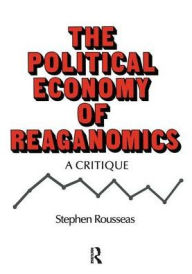 Title: Political Economy of Reaganomics, Author: Stephen Rousseas